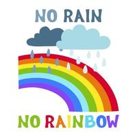 No Rain No Rainbow Inscription with clouds and raindrops. Hand drawn vector Quote Lettering illustration. Designed for t-shirt, eco bag, poster, home design, decoration