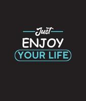 Just enjoy your life t-shirt design, typography t-shirt design. vector