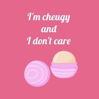 quote lip balm I am cheugy and I dont care. Text isolated on wthite background. vector