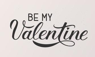 Be My Valentine calligraphy hand lettering on textured background. Vintage shabby Valentine s day poster. Easy to edit vector template for greeting card, party invitation, flyer, banner etc.