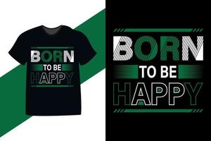 Born to be happy motivational quote typography Tshirt design vector