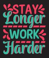 Stay longer work harder vector