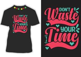 Don't waste your time Motivational quotes t-shirt design vector