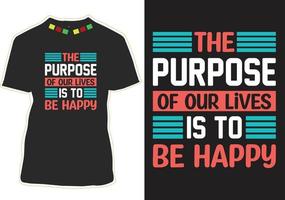 The purpose of our lives is to be happy Motivational Quotes T-shirt Design vector