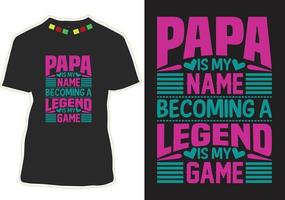 Papa Is My Name Becoming A Legend Is My Game vector