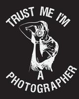 confía en mí, soy un diseño de camiseta de fotógrafo vector