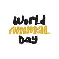 World animal day card. Hand drawn lettering element. Ink illustration. Isolated on white background. Great vector stock handwritten modern brush calligraphy for diaries, typography social media.