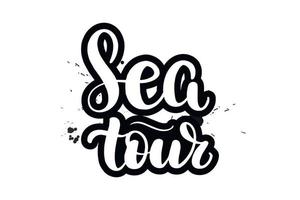 Inspirational handwritten brush lettering sea tour. Vector calligraphy illustration isolated on white background. Typography for banners, badges, postcard, tshirt, prints, posters.