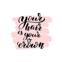 Inspirational handwritten brush lettering your hair is your crown. Vector calligraphy illustration on white background. Typography for banners, badges, postcard, tshirt, prints, posters.
