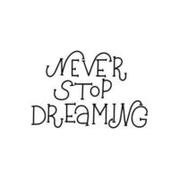 Inspirational handwritten brush lettering never stop dreaming. Vector calligraphy illustration on white background. Typography for banners, badges, postcard, tshirt, prints, posters.