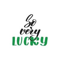 Poster for St. Patricks Day. So very lucky lettering greeting card. Typographic design isolated on white background. Green leaves clover, quatrefoil. Vector stock illustration.