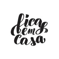 Inspirational handwritten brush lettering fica em casa - stay home in Portuguese. Vector calligraphy stock illustration isolated on white background. Typography for banners, badges, postcard, tshirt