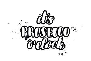 Inspirational handwritten brush lettering it is prosecco o clock. Vector calligraphy illustration isolated on white background. Typography for banners, badges, postcard, tshirt, prints, posters.