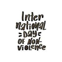International Day of Non-Violence. Great vector stock calligraphy illustration inspirational handwritten lettering, diaries, cards, badges, typography social media.