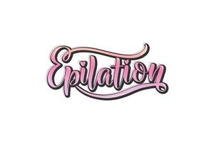 Epilation procedure lettering. Hand drawn vector illustration. Ink drawing. Sticker with hand drawn typography inscriptions. Great vector stock calligraphy.