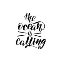 Inspirational handwritten brush lettering the ocean is calling. Vector calligraphy illustration isolated on white background. Typography for banners, badges, postcard, tshirt, prints, posters.