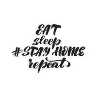Inspirational handwritten brush lettering eat, sleep, stay home, repeat. Vector calligraphy stock illustration isolated on white background. Typography for banners, badges, postcard, tshirt, prints.
