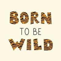 Beautiful hand lettering born to be wild with tiger print. vector