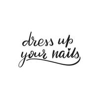 Inspirational handwritten brush lettering dress up your nails. Vector calligraphy illustration isolated on white background. Typography for banners, badges, postcard, tshirt, prints.