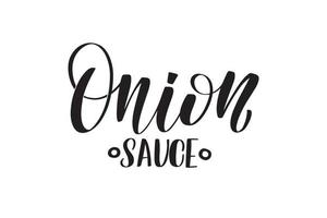Inspirational handwritten brush lettering Onion sauce. Vector calligraphy illustration isolated on white background. Typography for banners, badges, postcard, tshirt, prints, posters.