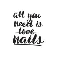 Inspirational handwritten brush lettering all you need is love nails. Vector calligraphy illustration isolated on white background. Typography for banners, badges, postcard, tshirt, prints.