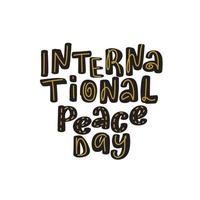 International peace day typography. Greeting card for 21 September. Peace day vector stock design. Calligraphy illustration handwritten lettering, diaries, cards, badges, typography social media.