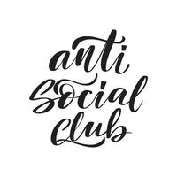 Inspirational handwritten brush lettering anti social club. Vector calligraphy stock illustration isolated on white background. Typography for banners, badges, postcard, tshirt, prints.