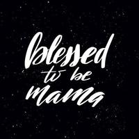 Chalkboard blackboard lettering blessed to be mama. Handwritten calligraphy text, chalk on a blackboard, vector stock illustration. Greetings for logotype, badge, icon.