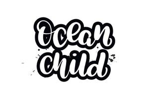 Inspirational handwritten brush lettering ocean child. Vector calligraphy illustration isolated on white background. Typography for banners, badges, postcard, tshirt, prints, posters.