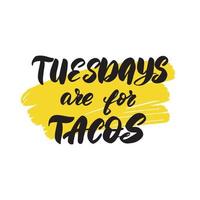 Inspirational handwritten brush lettering tuesdays are for tacos. Vector calligraphy stock illustration isolated on white background. Typography for banners, badges, postcard, tshirt, prints.