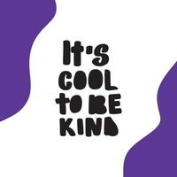 Its Cool to Be Kind. Vector poster calligraphy with phrase and abstract decor. Handdrawn brush elements, Isolated typography motivational card. Design lettering for tshirt,sticker,print.