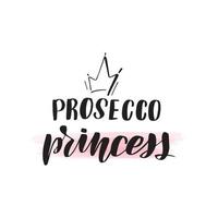 Inspirational handwritten brush lettering prosecco princess. Vector calligraphy illustration isolated on white background. Typography for banners, badges, postcard, tshirt, prints, posters.