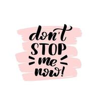 Inspirational handwritten brush lettering dont stop me now. Vector calligraphy illustration on white background. Typography for banners, badges, postcard, tshirt, prints, posters.