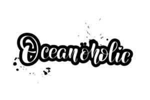 Inspirational handwritten brush lettering Oceanoholic. Vector calligraphy illustration isolated on white background. Typography for banners, badges, postcard, tshirt, prints, posters.