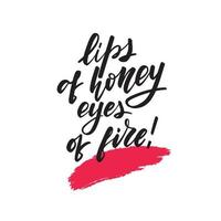 Lips of honey, eyes of fire. Great vector stock calligraphy illustrations for handmade and scrapbooking, diaries, cards, badges, social media.
