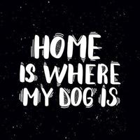 Chalkboard blackboard lettering home is where my dog is. Handwritten calligraphy text, chalk on a blackboard, vector stock illustration. Greetings for logotype, badge, icon.