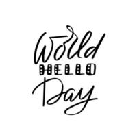 Inspirational handwritten brush lettering world hello day. Vector calligraphy illustration isolated on white background. Typography for banners, badges, postcard, tshirt, prints, posters.