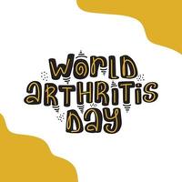 World Arthritis Day. Template for postcard invitation card, poster, banner. Vector illustration. Isolated on white background. Stock calligraphy handwritten lettering, badge, typography social media.