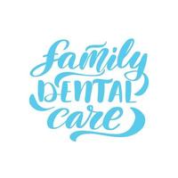 Inspirational handwritten brush lettering family dental care. Vector calligraphy illustration isolated on white background. Typography for banners, badges, postcard, tshirt, prints, posters.
