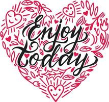 Enjoy today.  Inspirational positive quote. Handwritten motivational phrase about happiness. Modern calligraphy. Inspiration saying, brush lettering at heart background with hand drawn leaves, hearts vector