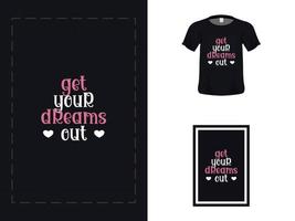 Tshirt typography quote design, get your dreams out for print. Poster template, Premium Vector. vector