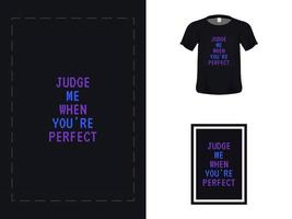 Tshirt typography quote design, judge me when you are perfect for print. Poster template, Premium Vector. vector