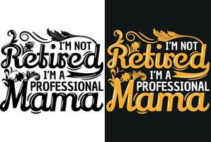 I'm not retired i'm a professional mama T-shirt Design vector