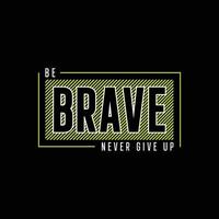 be brave never give up typography t shirt quotes and apparel design vector