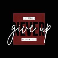 stay strong never give up typography t shirt quotes and apparel design
