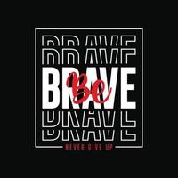 be brave typography t shirt quotes and apparel design vector