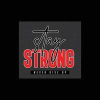 stay strong never give up typography t shirt quotes and apparel design vector