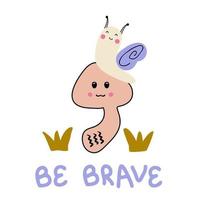 Hand drawn cute snail, mushroom and text BE BRAVE. vector