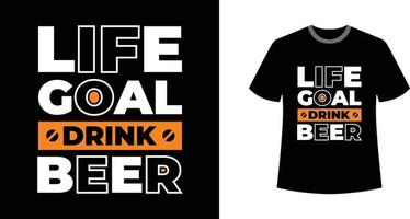 Life Goal Drink Beer Modern Stylish Modern Quotes T-shirt Design vector