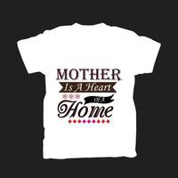 Mother is a heart of a Home t-shirt design vector